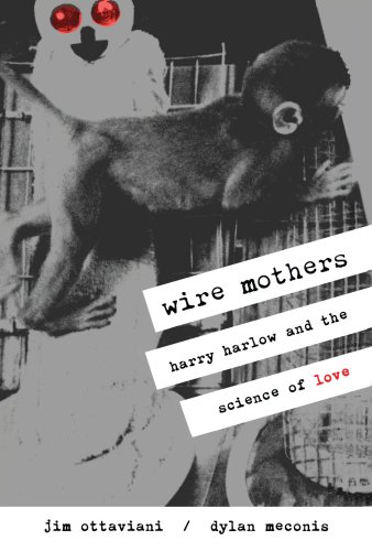 Wire Mothers Harry Harlow and the Love of Science