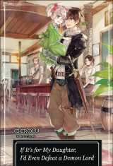 If It�s for My Daughter, I�d Even Defeat a Demon Lord Bk 01