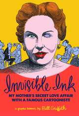 Invisible Ink My Mother's Secret Love Affair with Famous Cartoonist!!